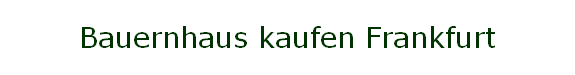 Bauernhaus kaufen Frankfurt