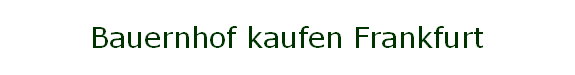 Bauernhof kaufen Frankfurt