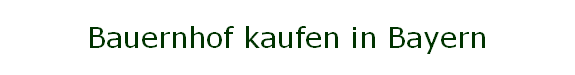 Bauernhof kaufen in Bayern